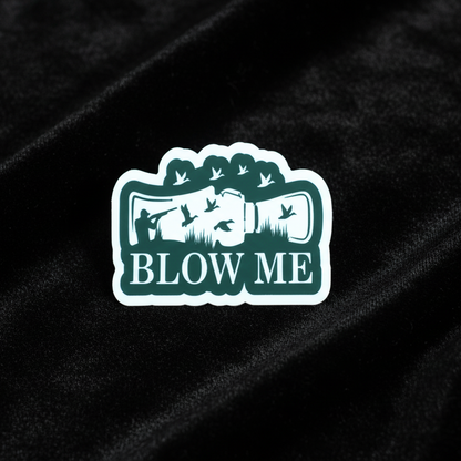 BLOW ME