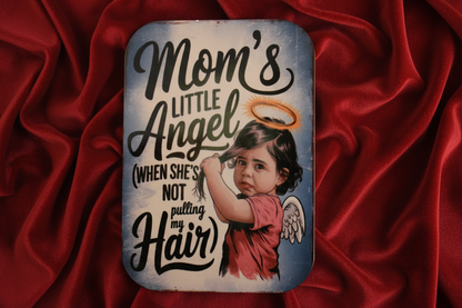 -Mom's Little Angel, When She Is Not Pulling My Hair-