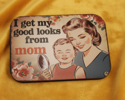 -I Get My Good Looks From Mom-