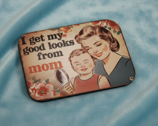 -I Get My Good Looks From Mom-