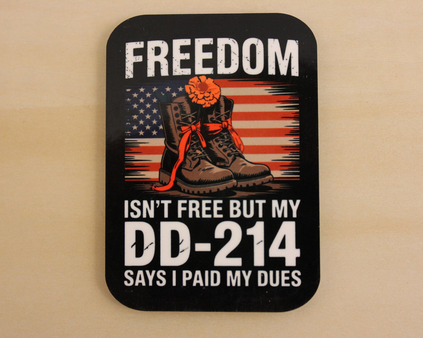 -Freedom Isn't Free, But My DD-214 Says I Paid My Dues-