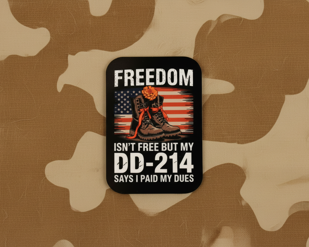 -Freedom Isn't Free, But My DD-214 Says I Paid My Dues-